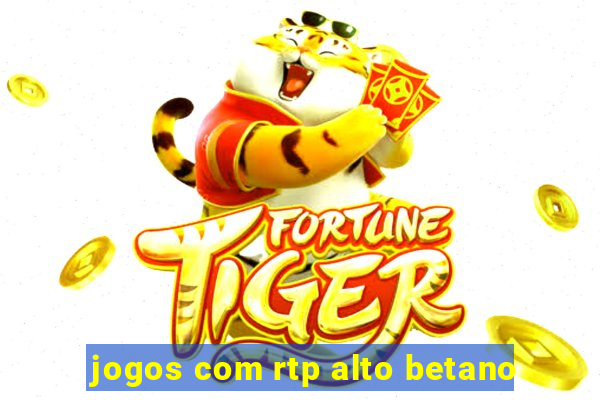 jogos com rtp alto betano